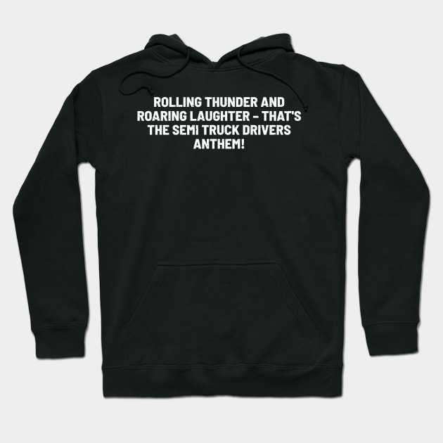 That's the Semi Truck Drivers' Anthem! Hoodie by trendynoize